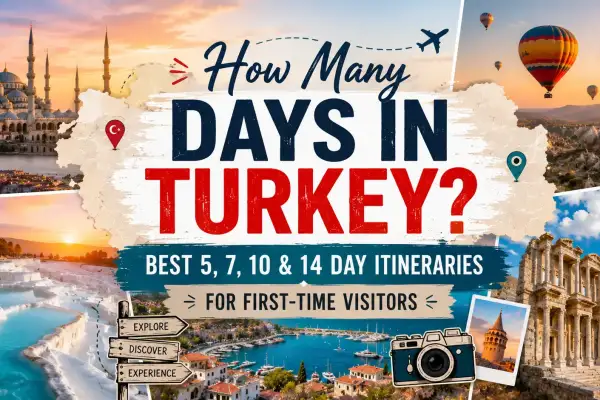How Many Days in Turkey? Best 5, 7, 10 & 14 Day Itineraries for First-Time Visitors
